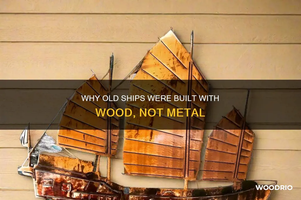 why were old ships wood not metal