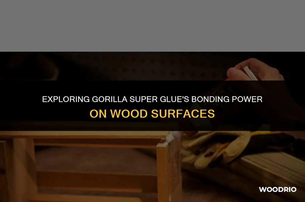 will gorilla super glue work on wood