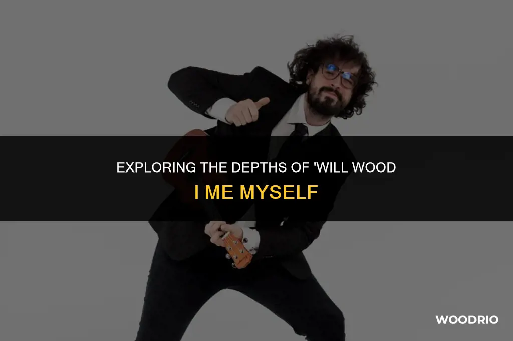 will wood i me myself